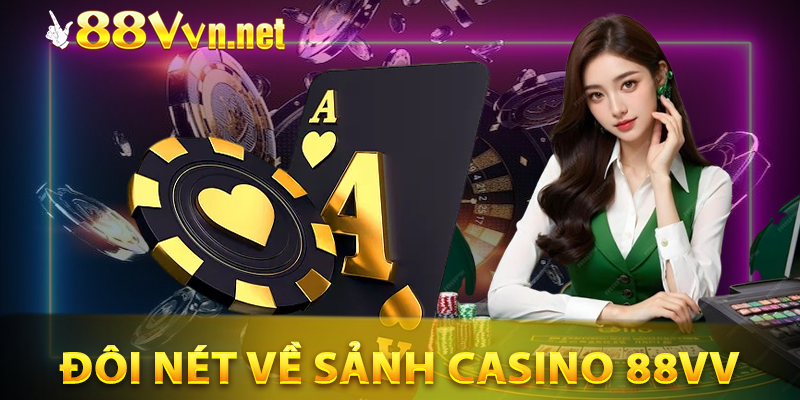 Tổng quan về sảnh casino 88VV